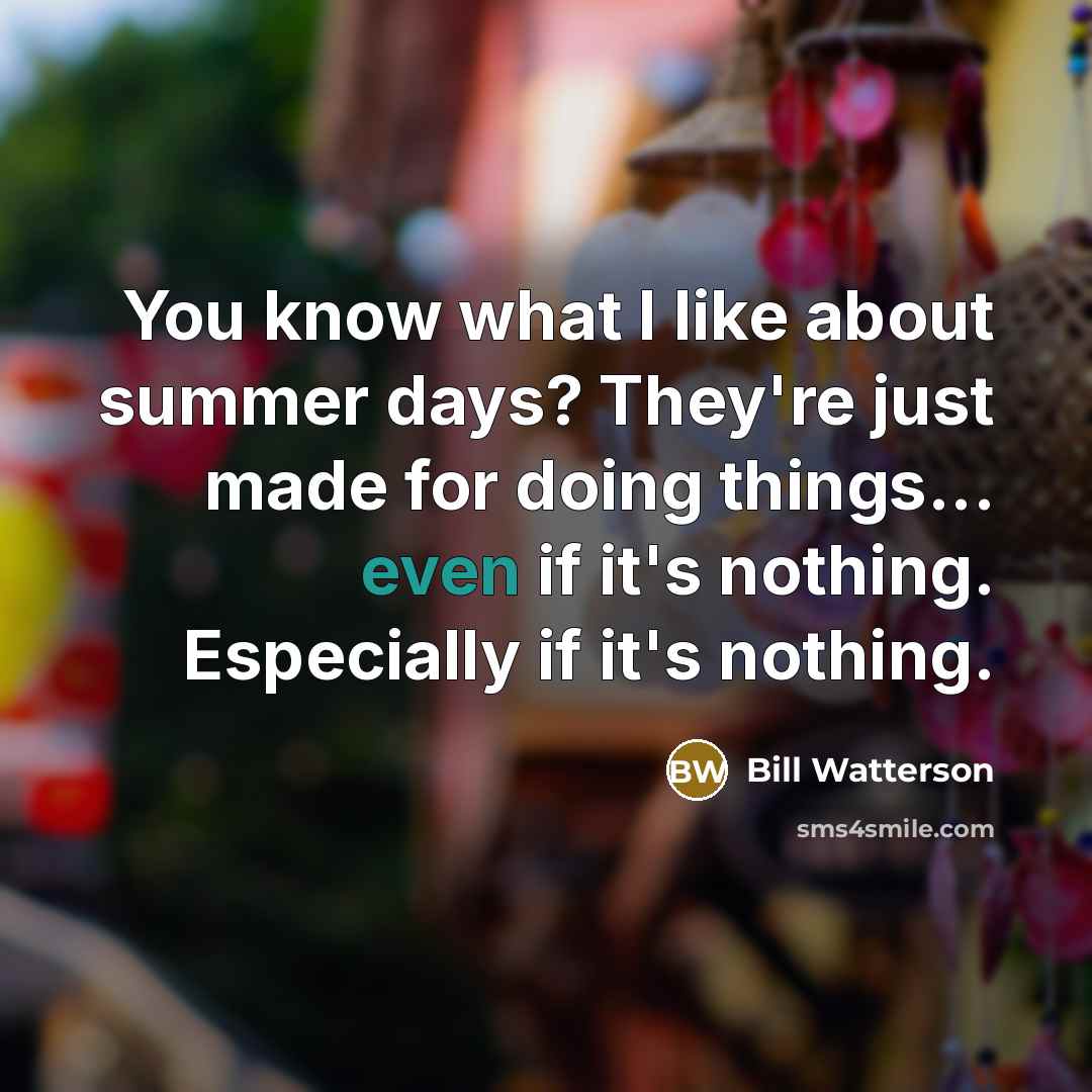“You know what I like about summer days? They're just…” quote by Bill Watterson