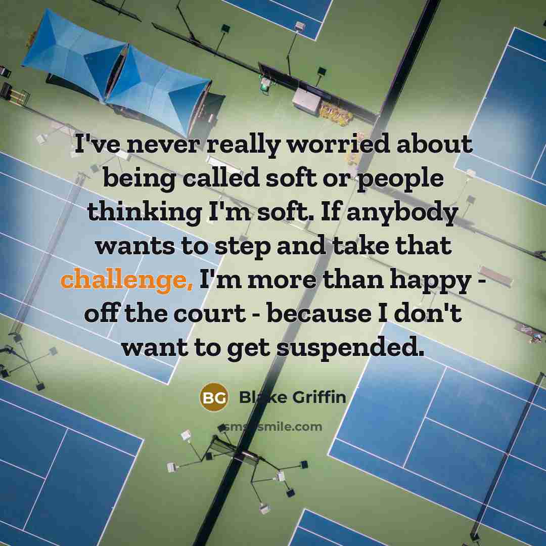 “I've never really worried about being called soft or people…” quote by Blake Griffin