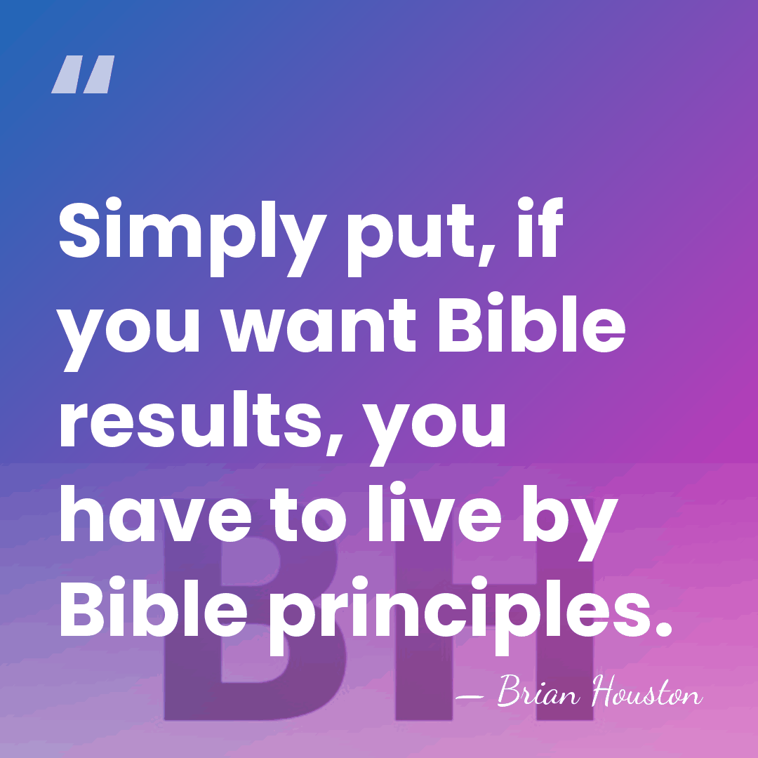 Simply put, if you want Bible results, you have to live by&hellip; - Brian Houston