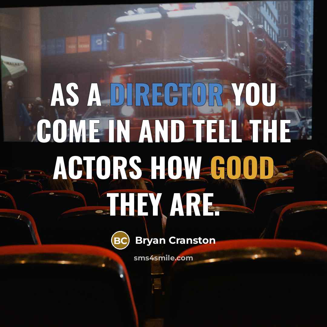 “As a director you come in and tell the actors…” quote by Bryan Cranston