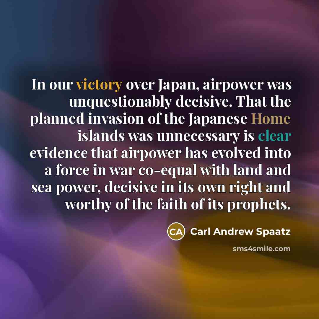 “In our victory over Japan, airpower was unquestionably decisive. That…” quote by Carl Andrew Spaatz