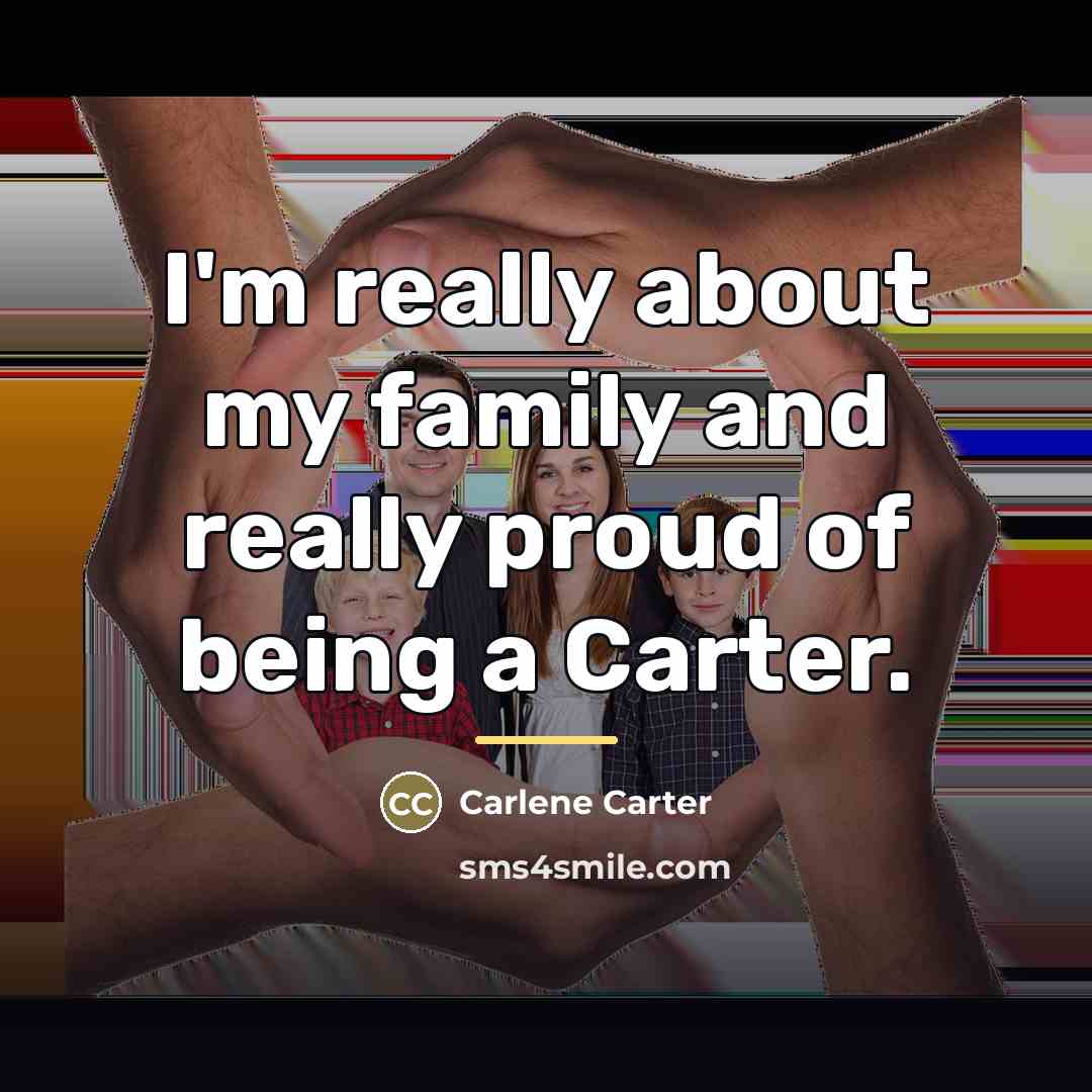 “I'm really about my family and really proud of being…” quote by Carlene Carter