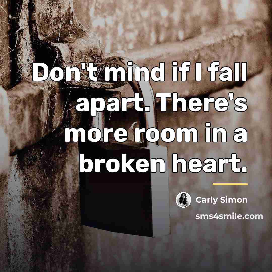“Don't mind if I fall apart. There's more room in…” quote by Carly Simon
