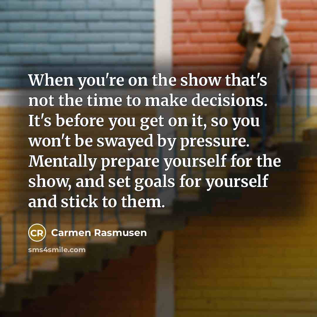 “When you're on the show that's not the time to…” quote by Carmen Rasmusen