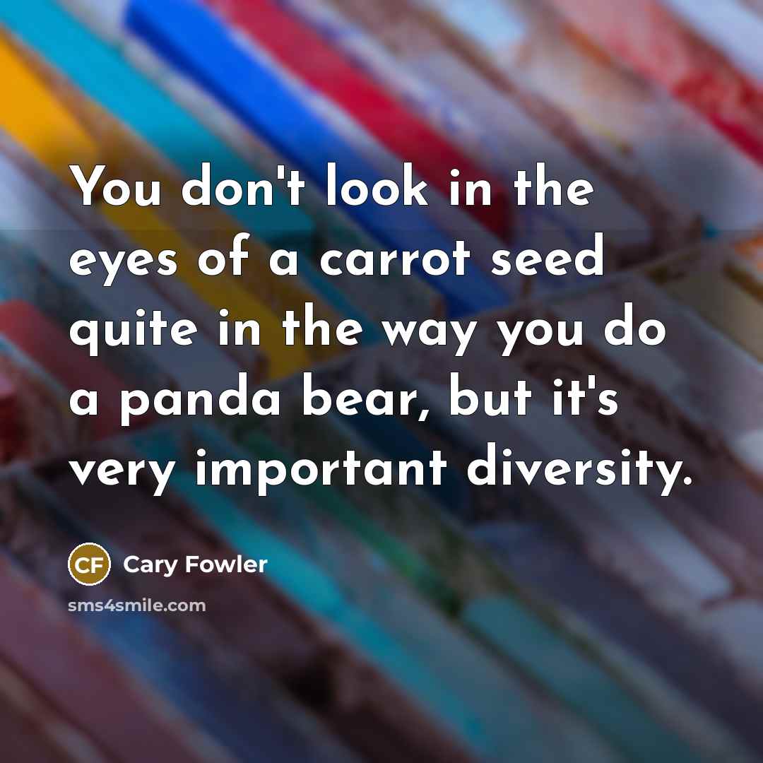 “You don't look in the eyes of a carrot seed…” quote by Cary Fowler