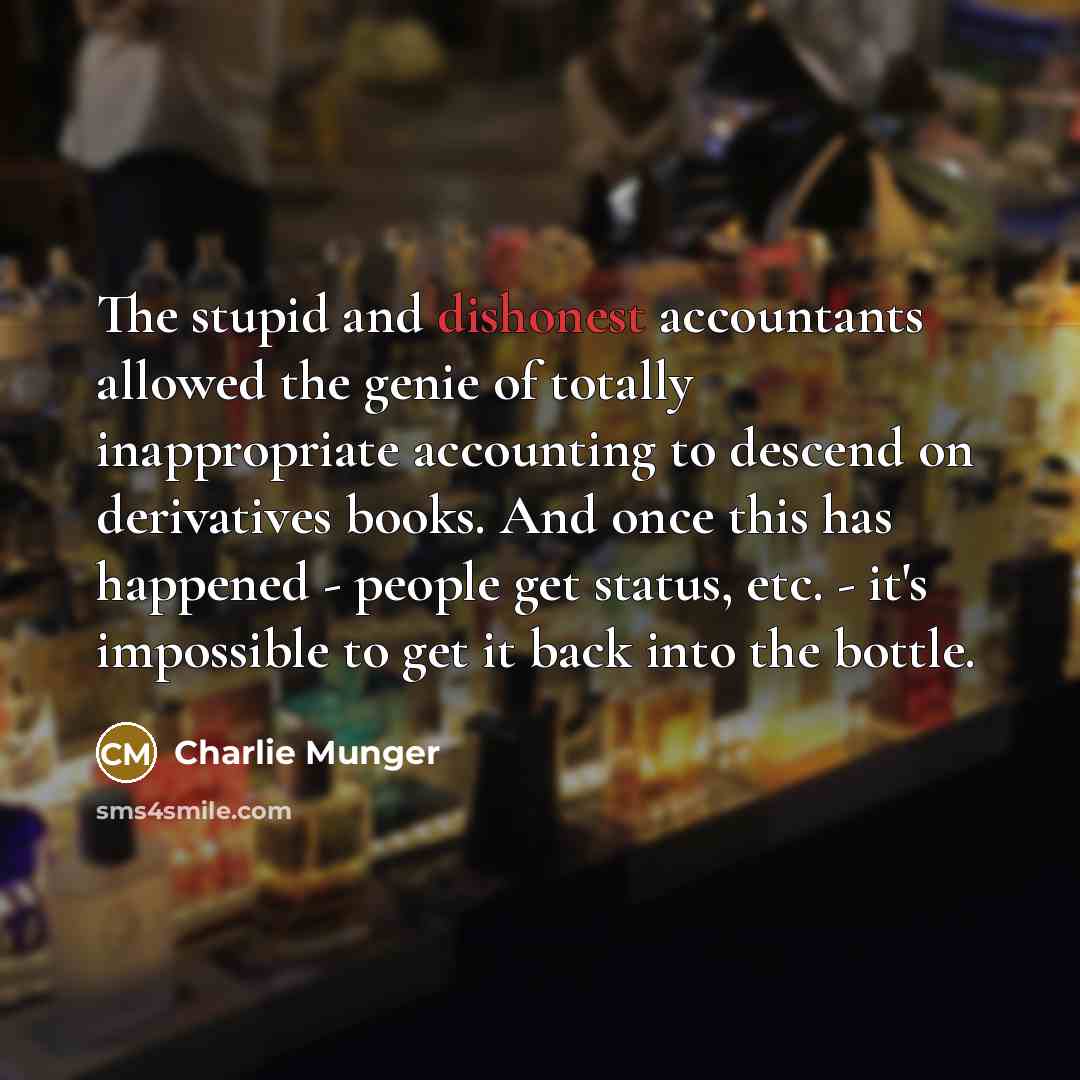 “The stupid and dishonest accountants allowed the genie of totally…” quote by Charlie Munger