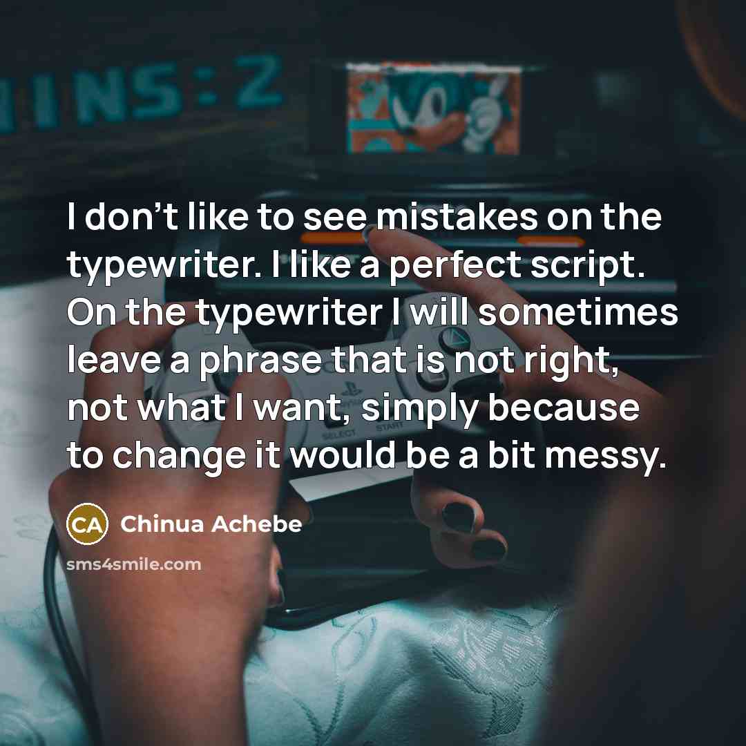 “I don't like to see mistakes on the typewriter. I…” quote by Chinua Achebe