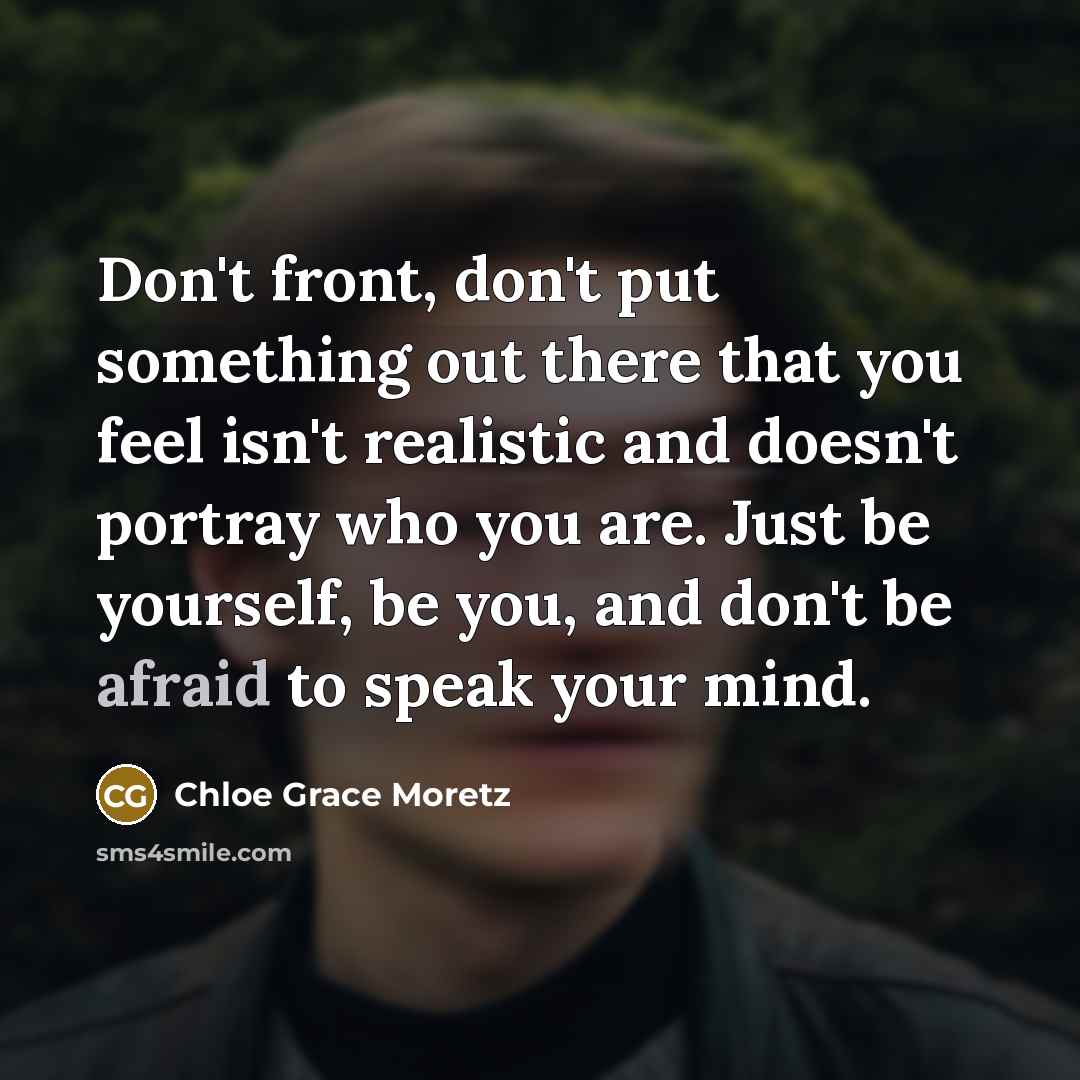 “Don't front, don't put something out there that you feel…” quote by Chloe Grace Moretz