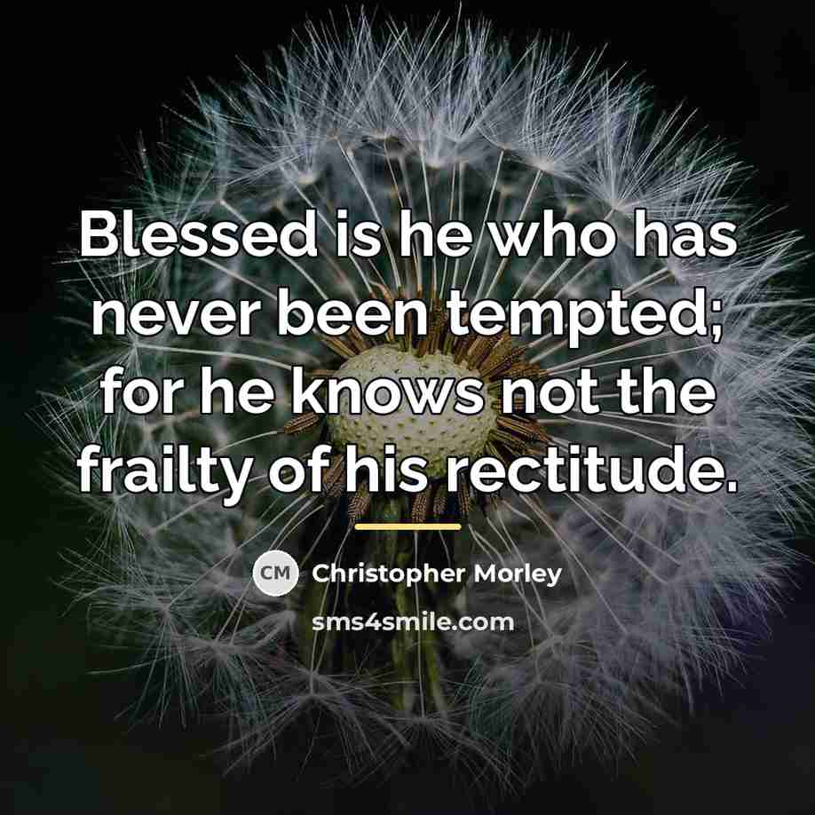 “Blessed is he who has never been tempted; for he…” quote by Christopher Morley