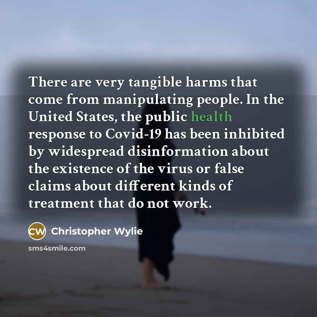 “There are very tangible harms that come from manipulating people.…” quote by Christopher Wylie