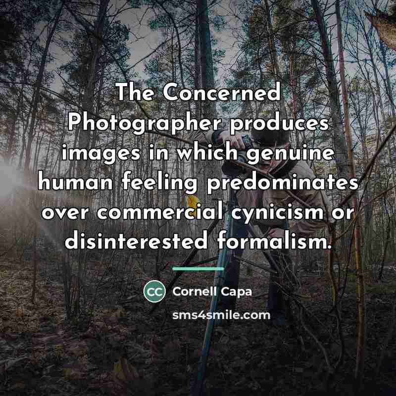 “The Concerned Photographer produces images in which genuine human feeling…” quote by Cornell Capa