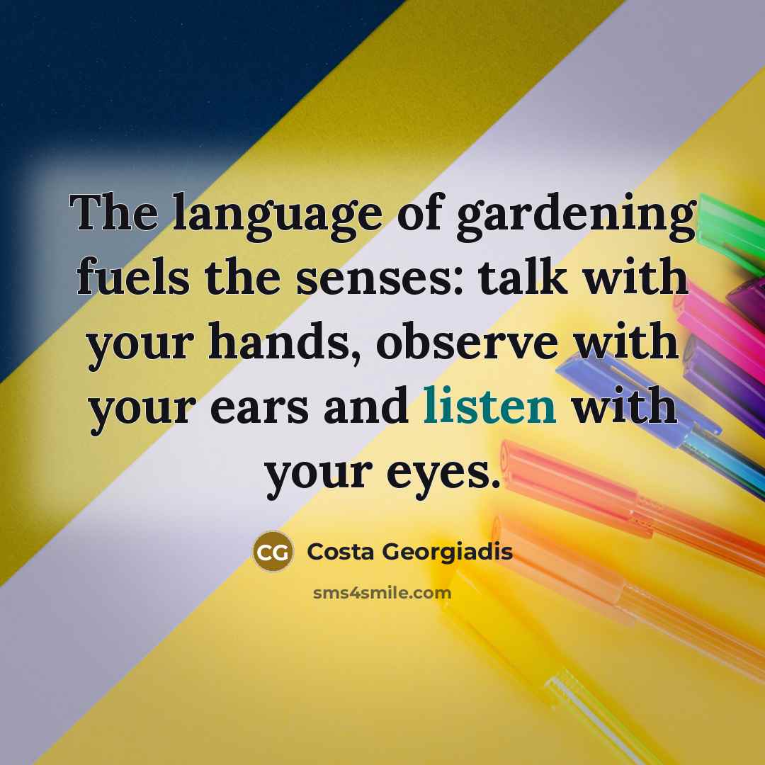 “The language of gardening fuels the senses: talk with your…” quote by Costa Georgiadis
