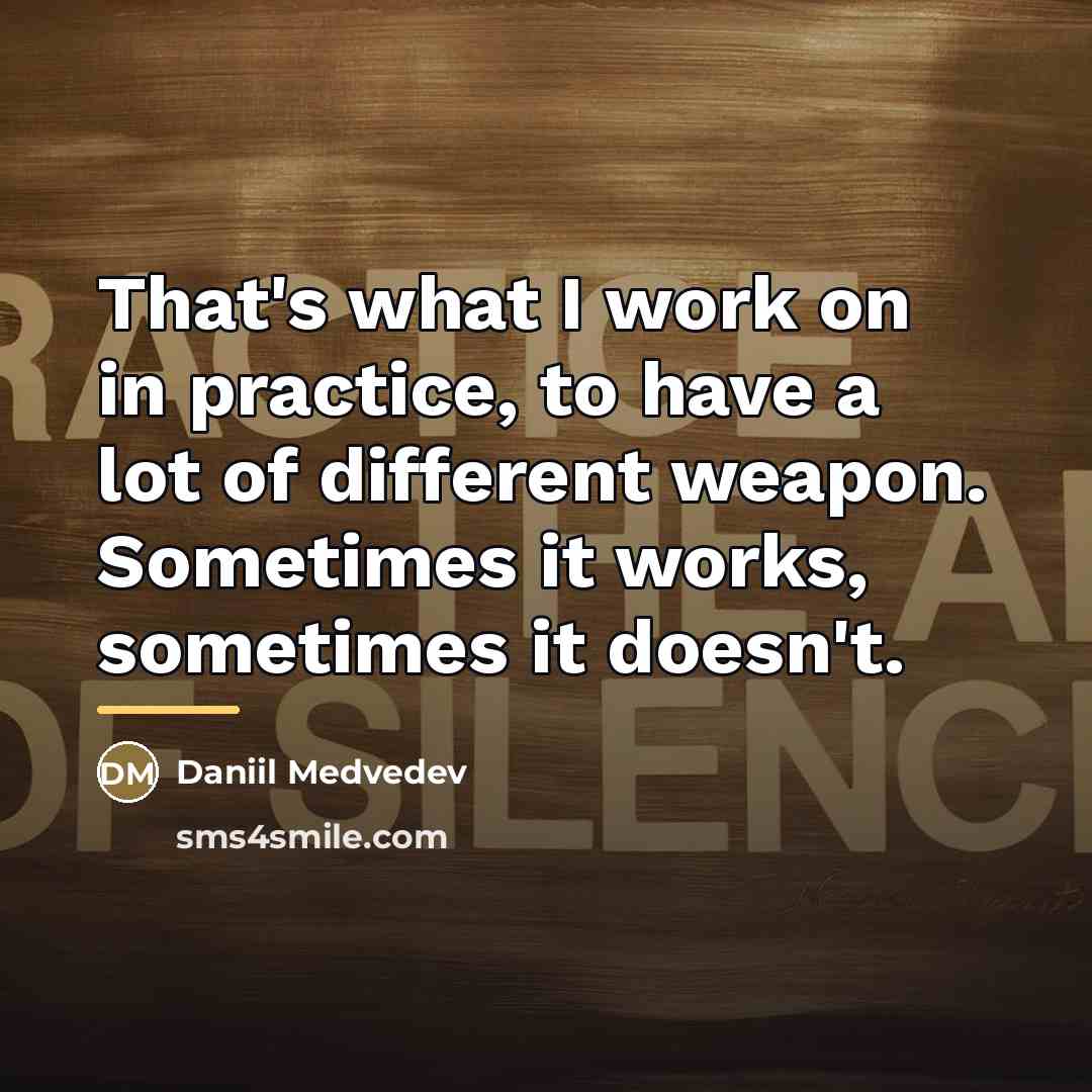 “That's what I work on in practice, to have a…” quote by Daniil Medvedev