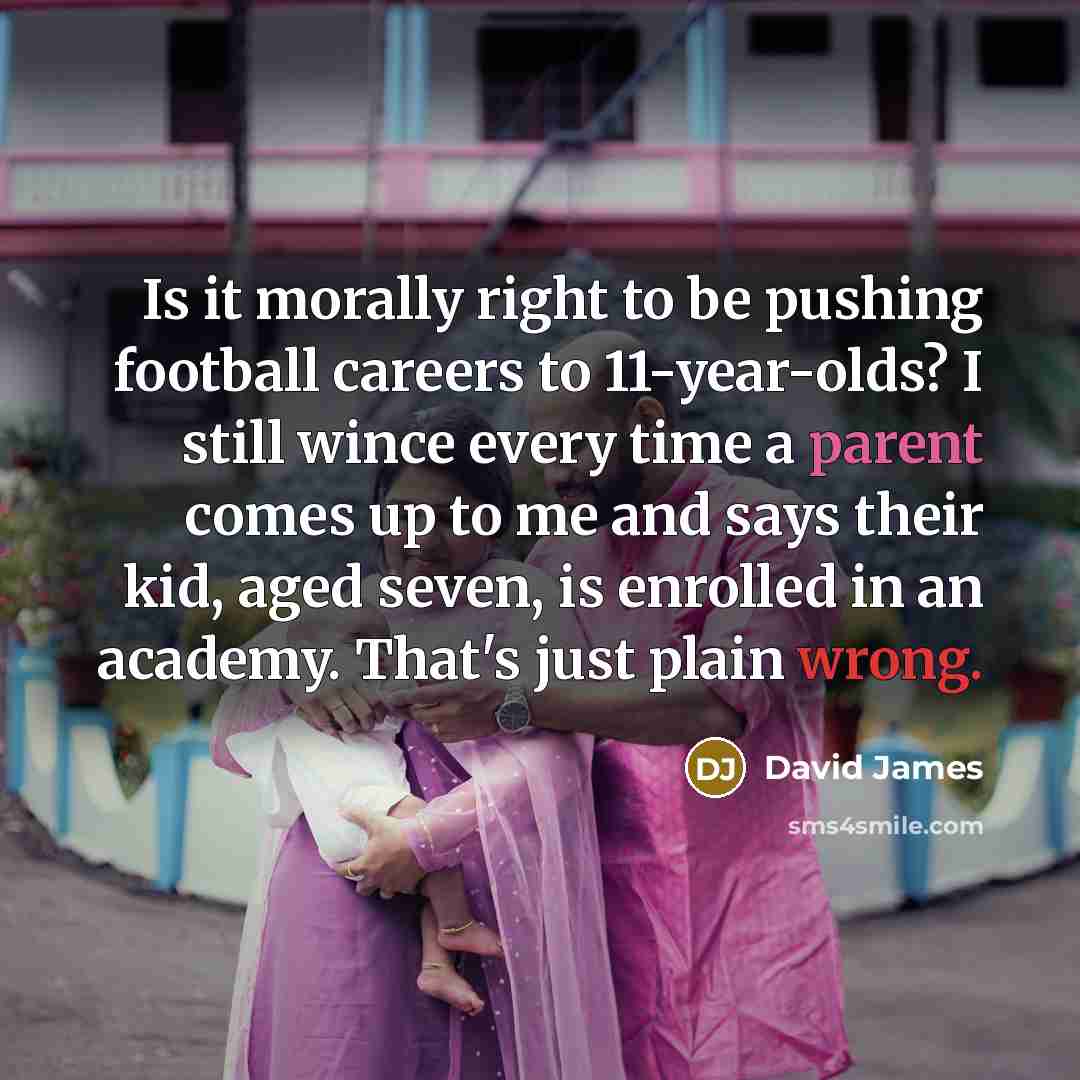 “Is it morally right to be pushing football careers to…” quote by David James