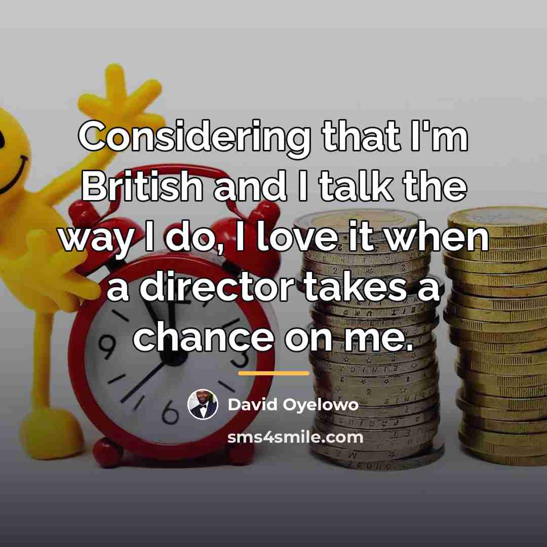 “Considering that I'm British and I talk the way I…” quote by David Oyelowo