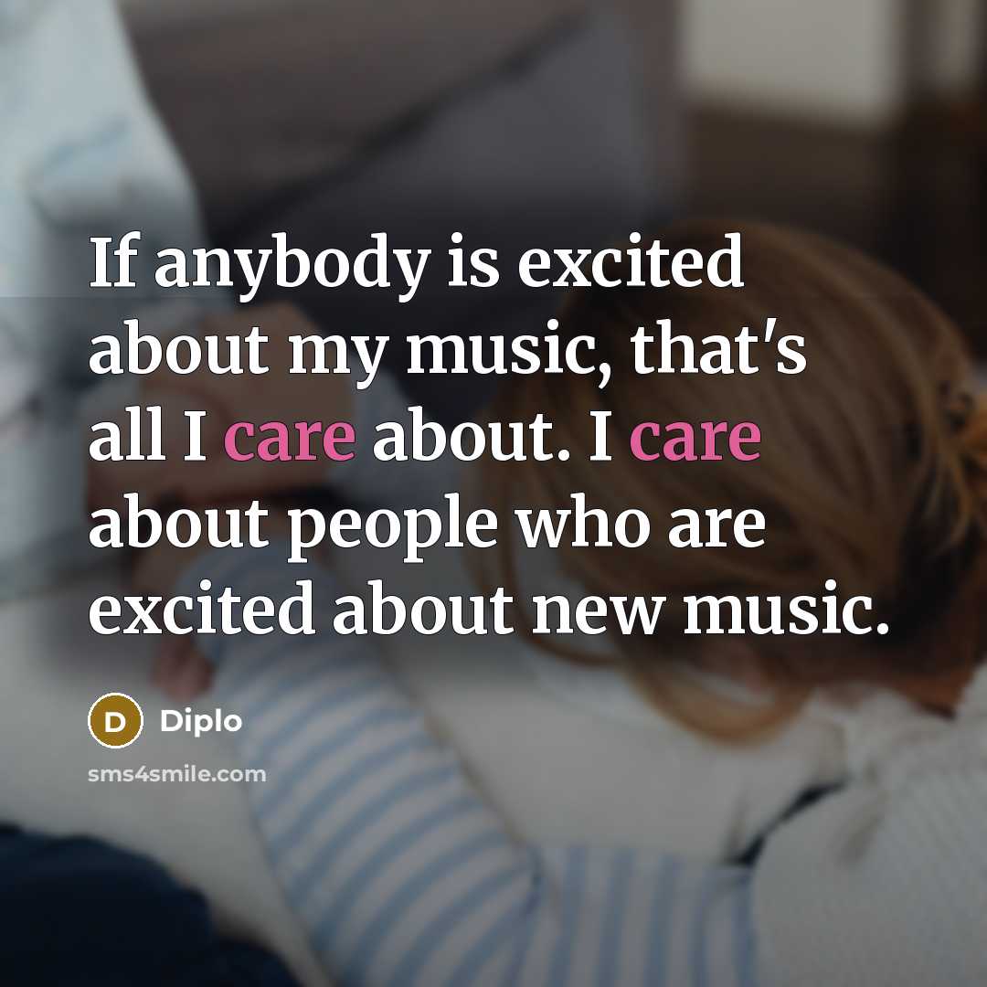“If anybody is excited about my music, that's all I…” quote by Diplo