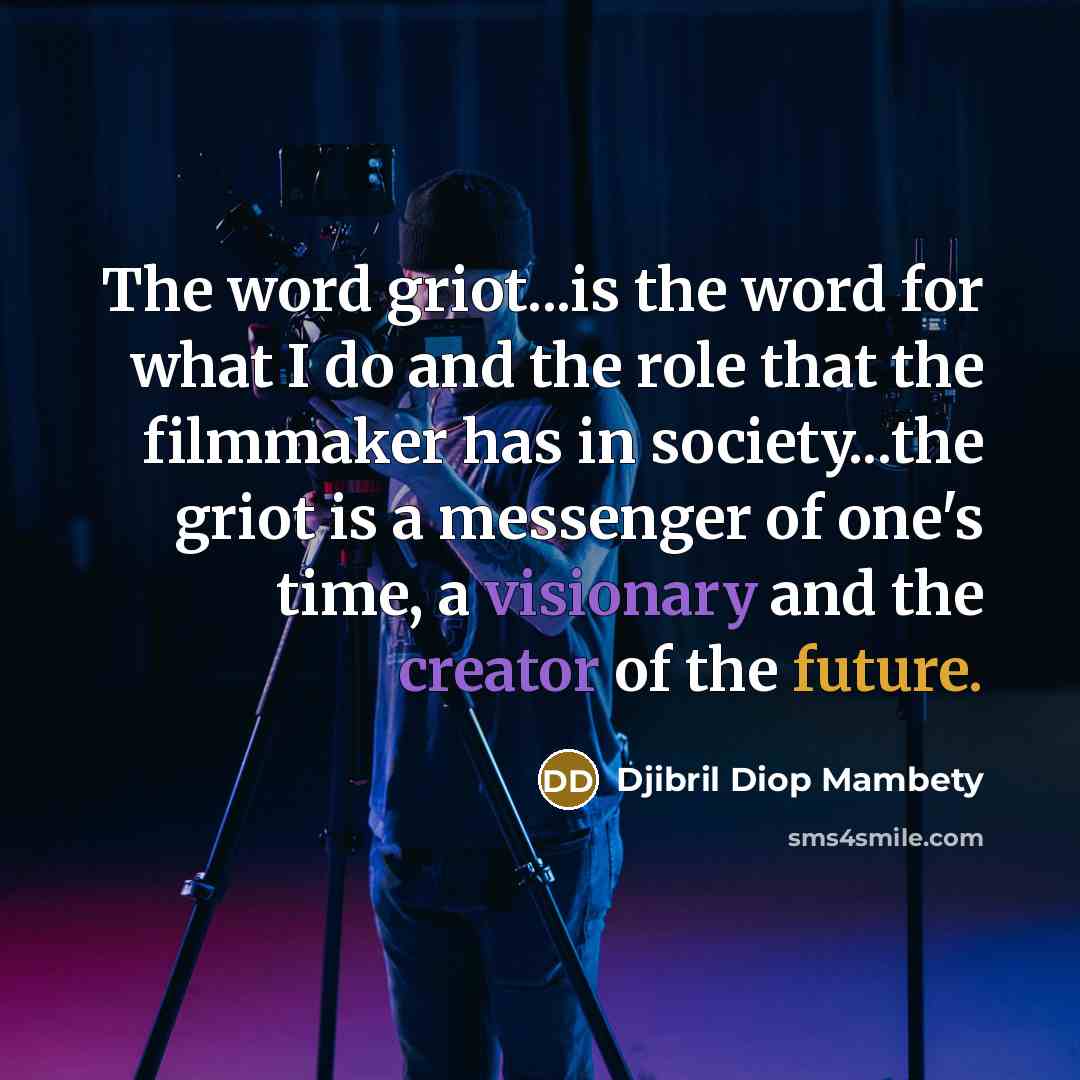 “The word griot...is the word for what I do and…” quote by Djibril Diop Mambety