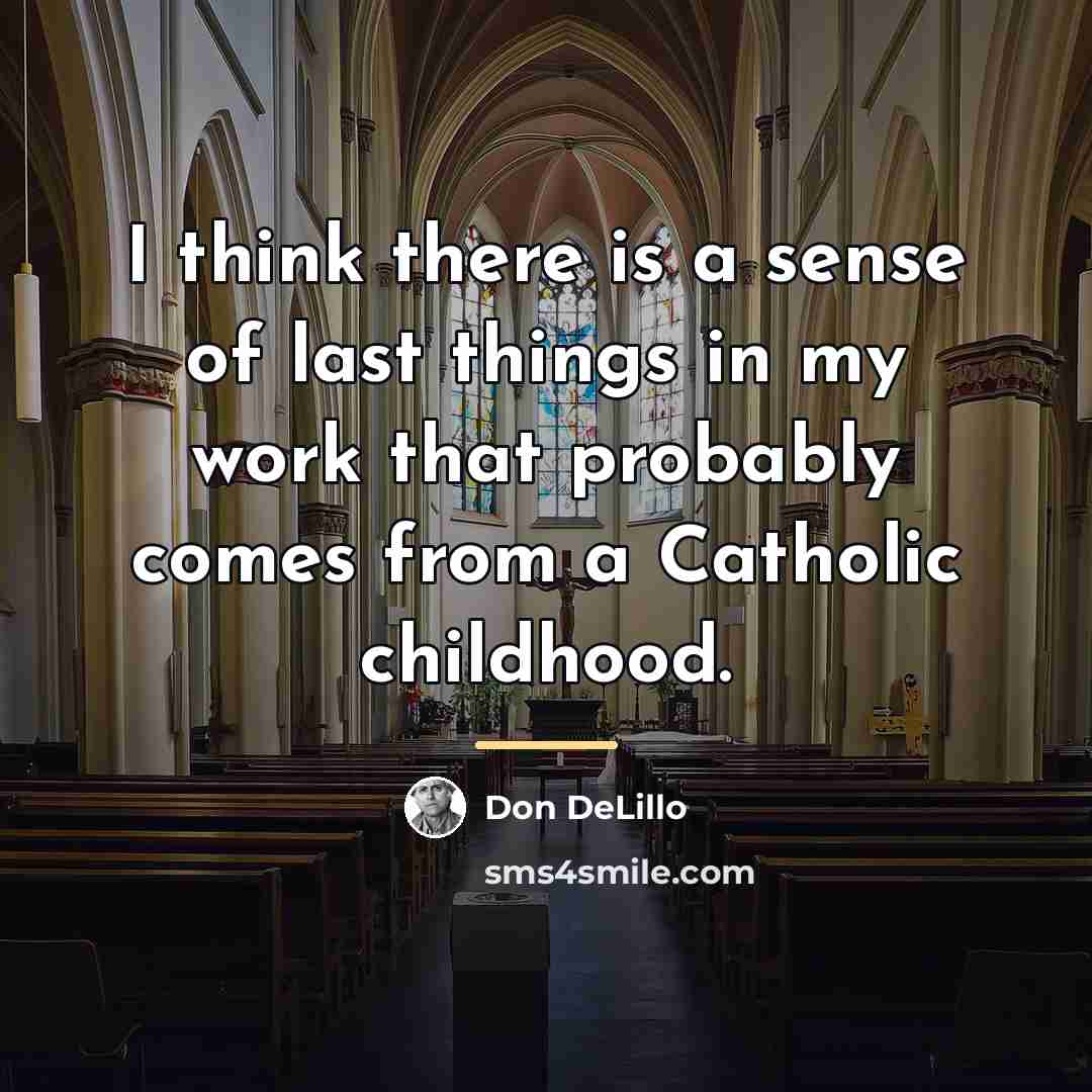 “I think there is a sense of last things in…” quote by Don DeLillo