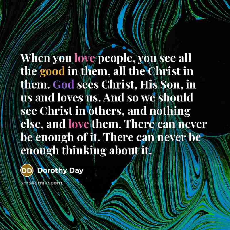 “When you love people, you see all the good in…” quote by Dorothy Day