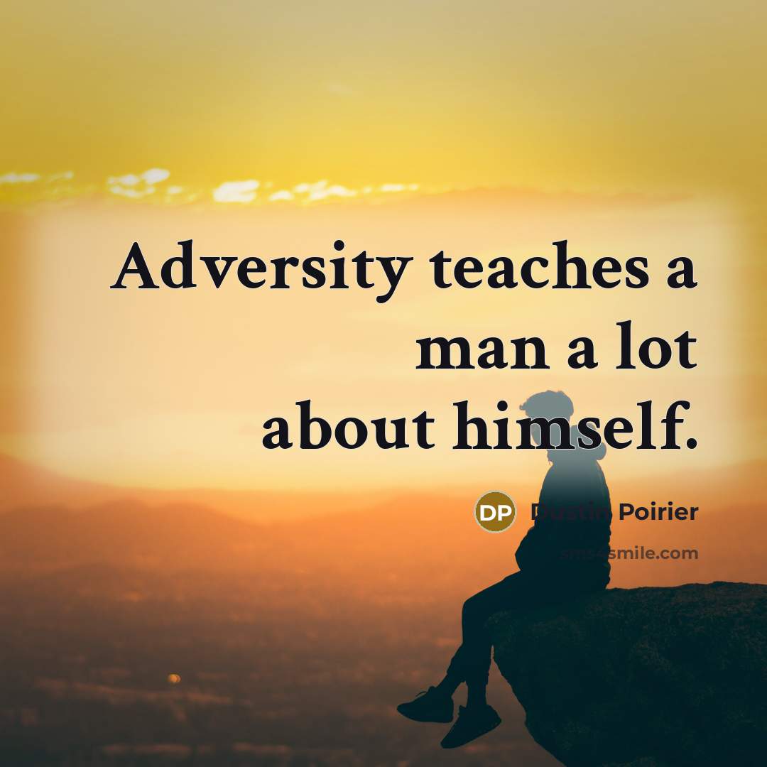 “Adversity teaches a man a lot about himself.…” quote by Dustin Poirier