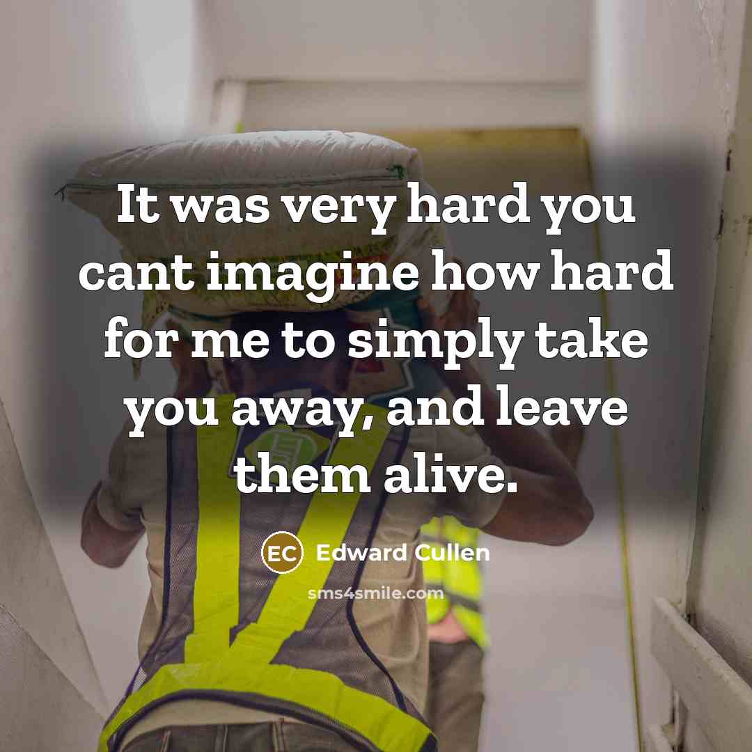 “It was very hard you cant imagine how hard for…” quote by Edward Cullen