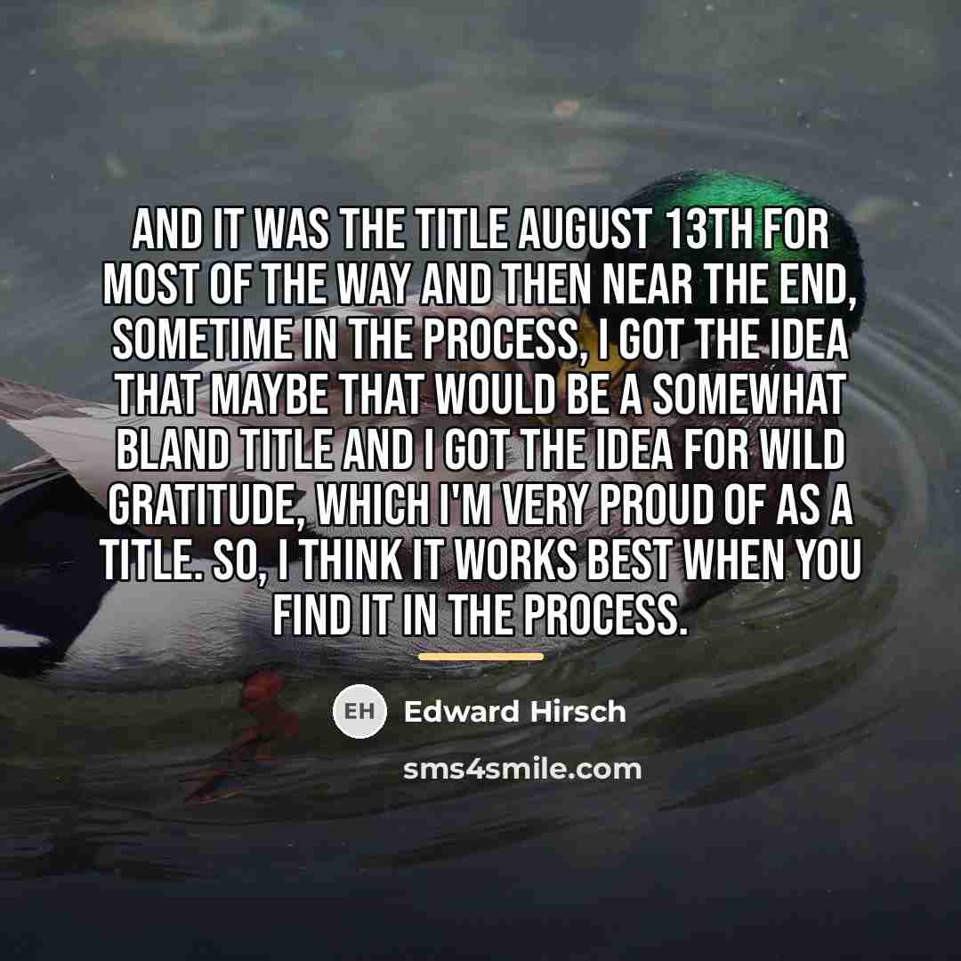 “And it was the title August 13th for most of…” quote by Edward Hirsch
