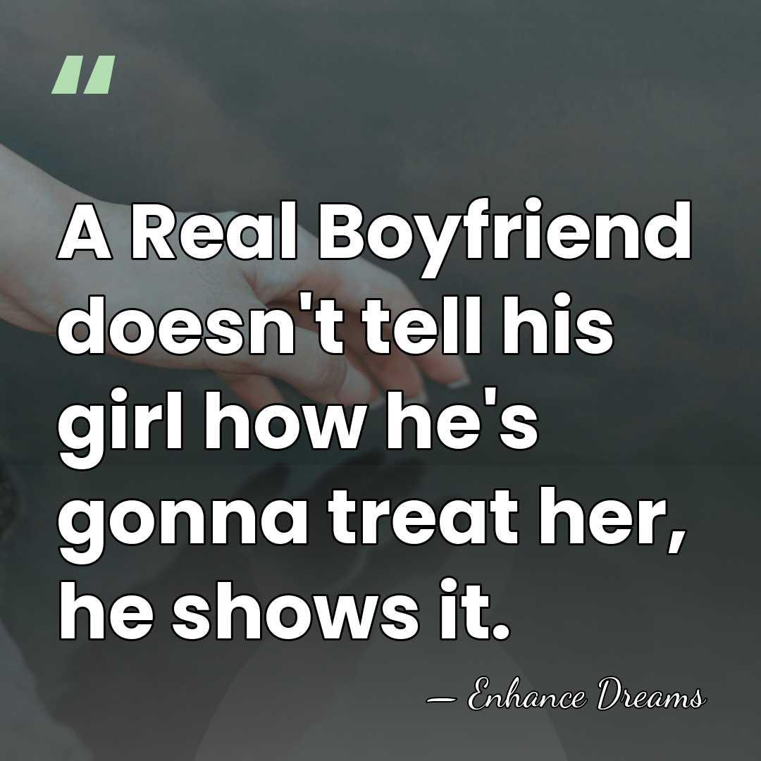 A Real Boyfriend doesn't tell his girl how he's gonna treat her,&hellip; - Enhance Dreams