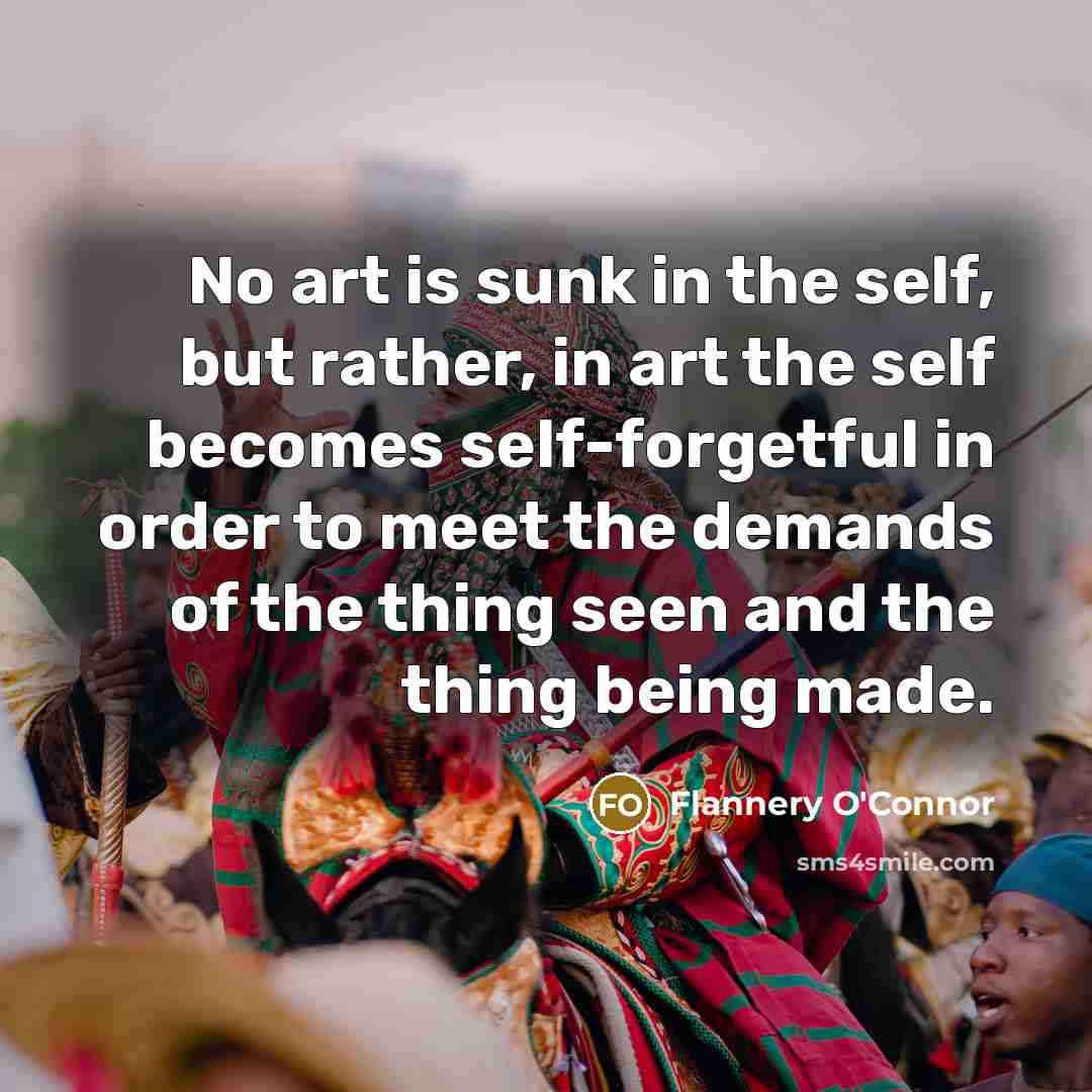 “No art is sunk in the self, but rather, in…” quote by Flannery O'Connor