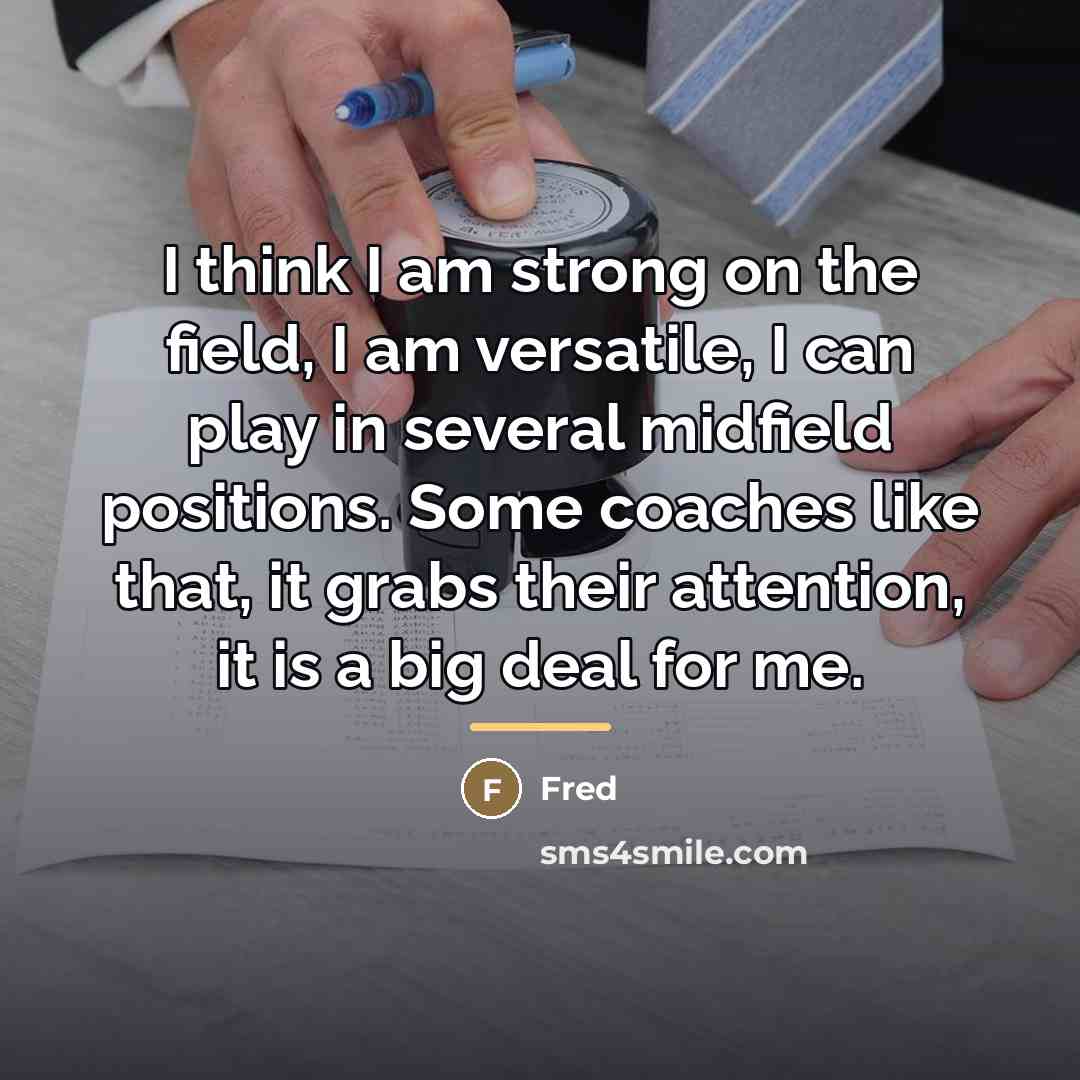 “I think I am strong on the field, I am…” quote by Fred