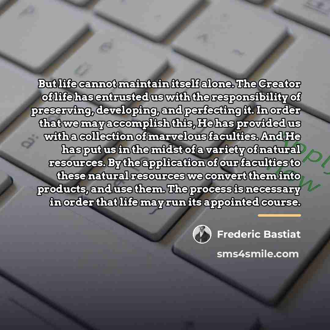 “But life cannot maintain itself alone. The Creator of life…” quote by Frederic Bastiat