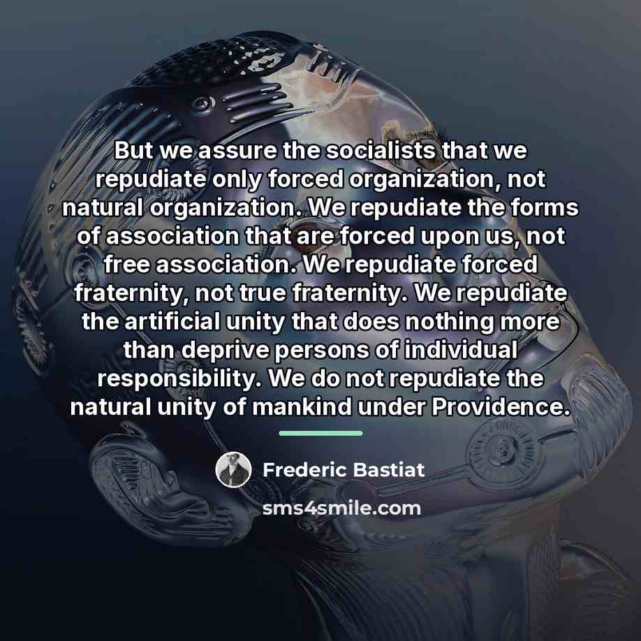 “But we assure the socialists that we repudiate only forced…” quote by Frederic Bastiat