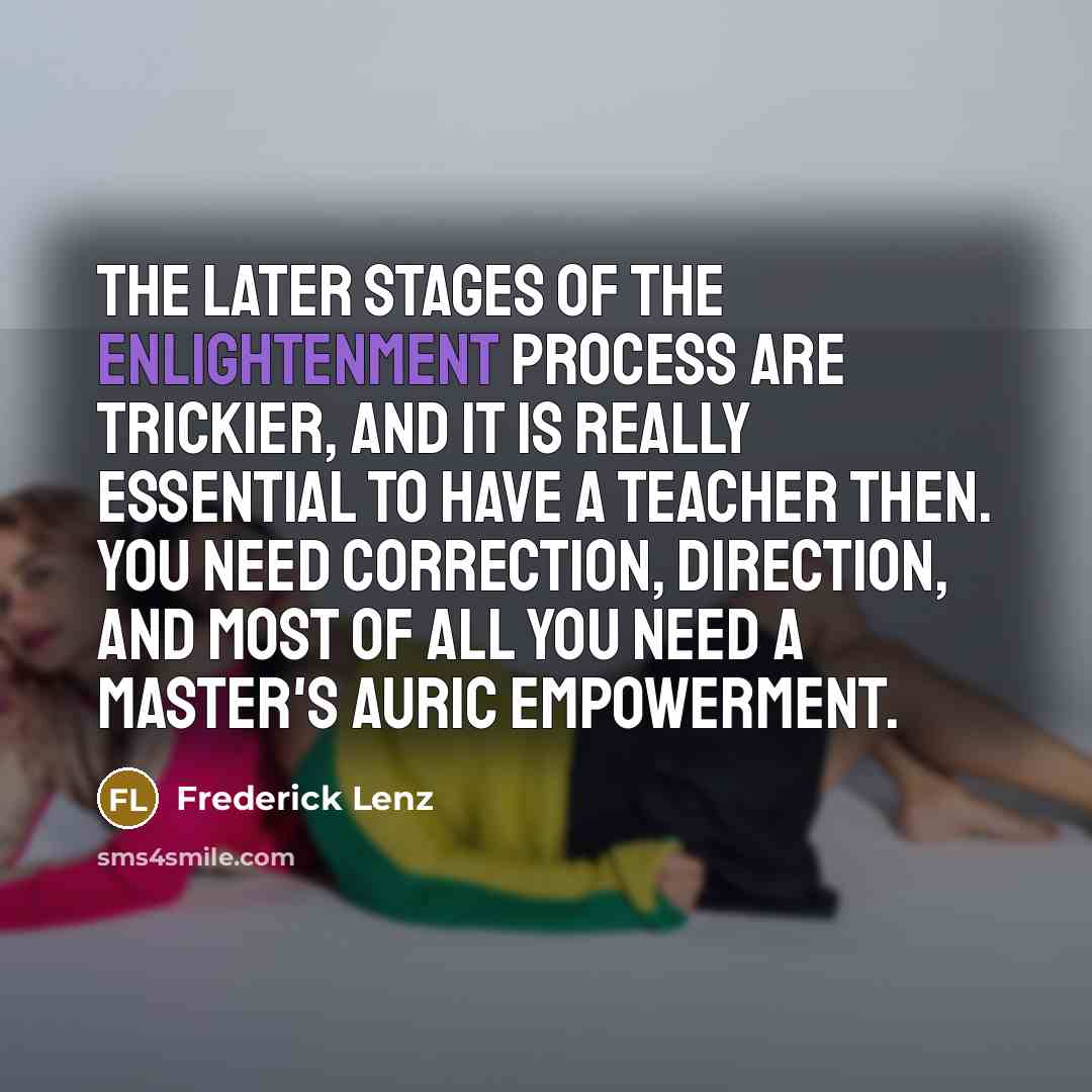 “The later stages of the enlightenment process are trickier, and…” quote by Frederick Lenz