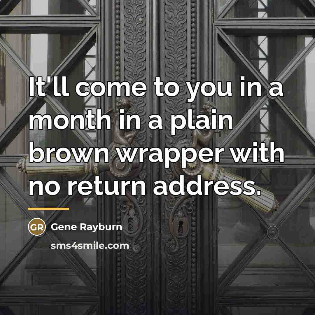 “It'll come to you in a month in a plain…” quote by Gene Rayburn