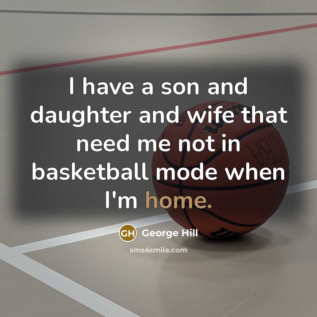 “I have a son and daughter and wife that need…” quote by George Hill