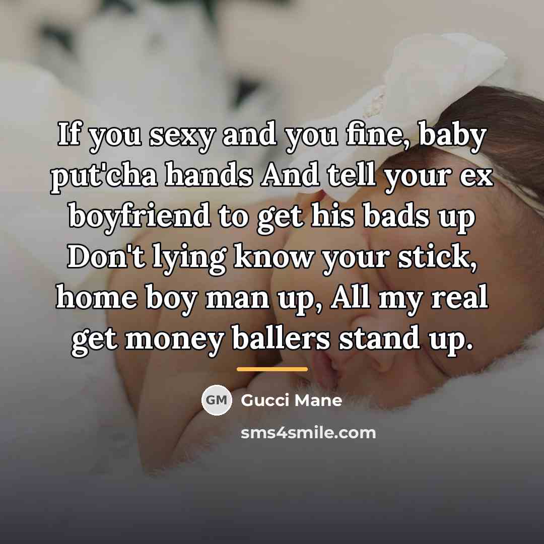“If you sexy and you fine, baby put'cha hands And…” quote by Gucci Mane