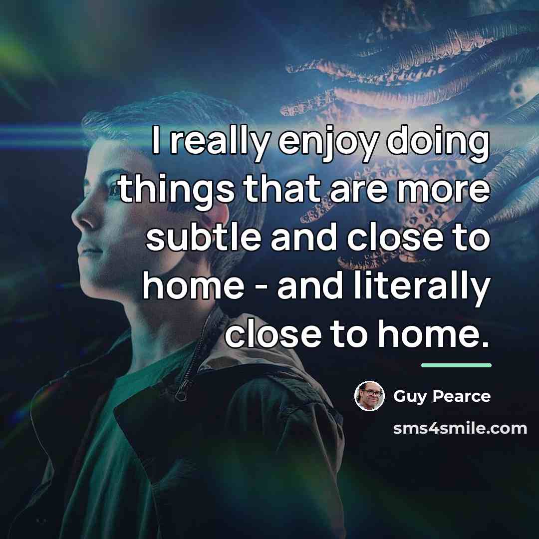 “I really enjoy doing things that are more subtle and…” quote by Guy Pearce