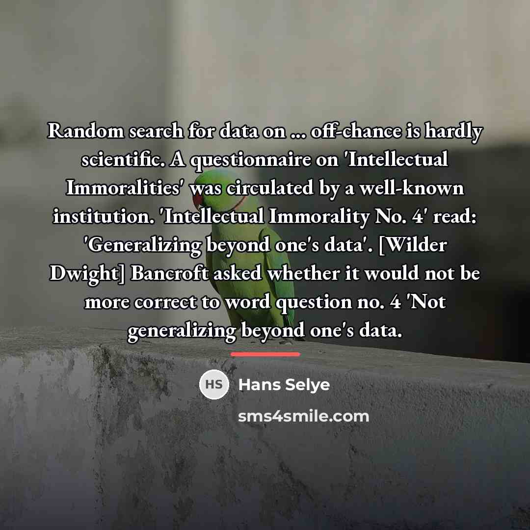 “Random search for data on ... off-chance is hardly scientific.…” quote by Hans Selye