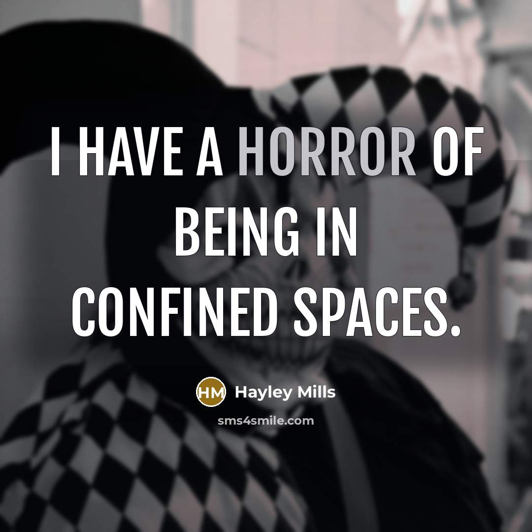 “I have a horror of being in confined spaces.…” quote by Hayley Mills