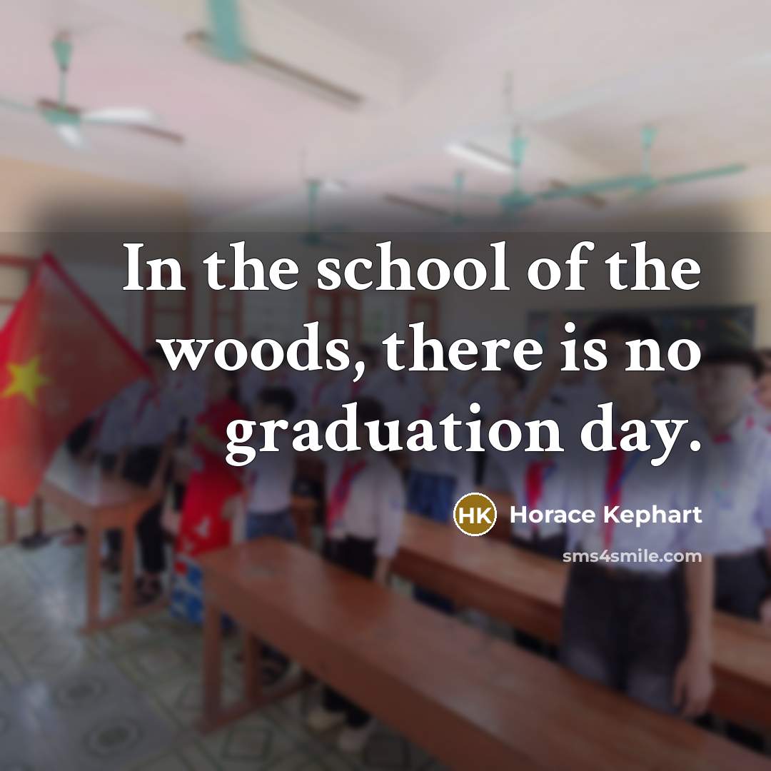 “In the school of the woods, there is no graduation day.” quote by Horace Kephart