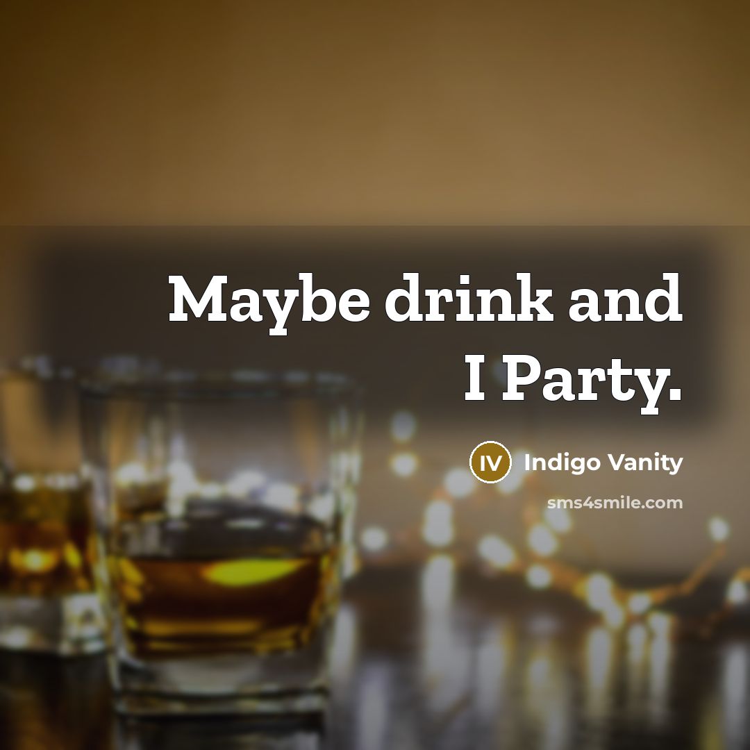 “Maybe drink and I Party.…” quote by Indigo Vanity