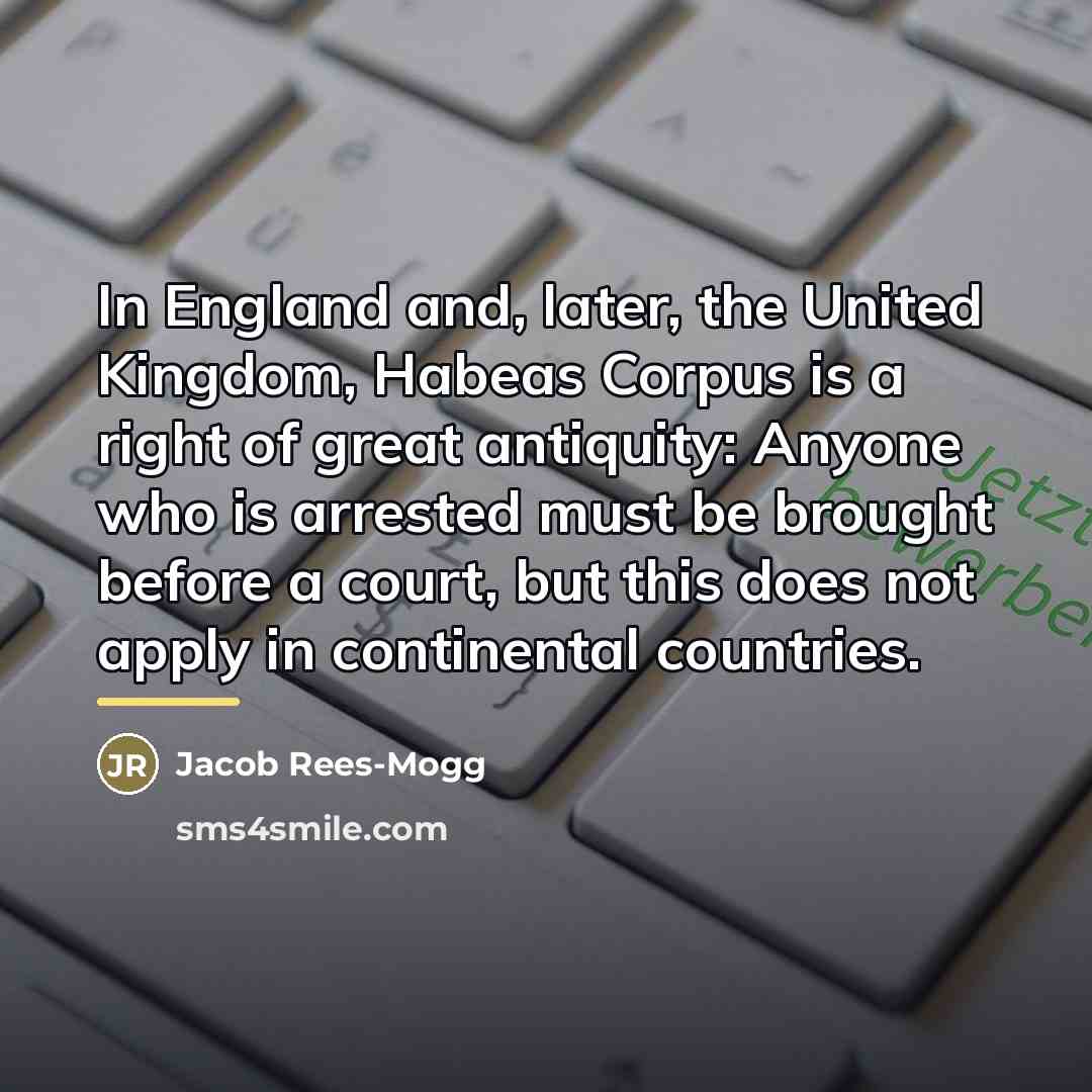 “In England and, later, the United Kingdom, Habeas Corpus is…” quote by Jacob Rees-Mogg