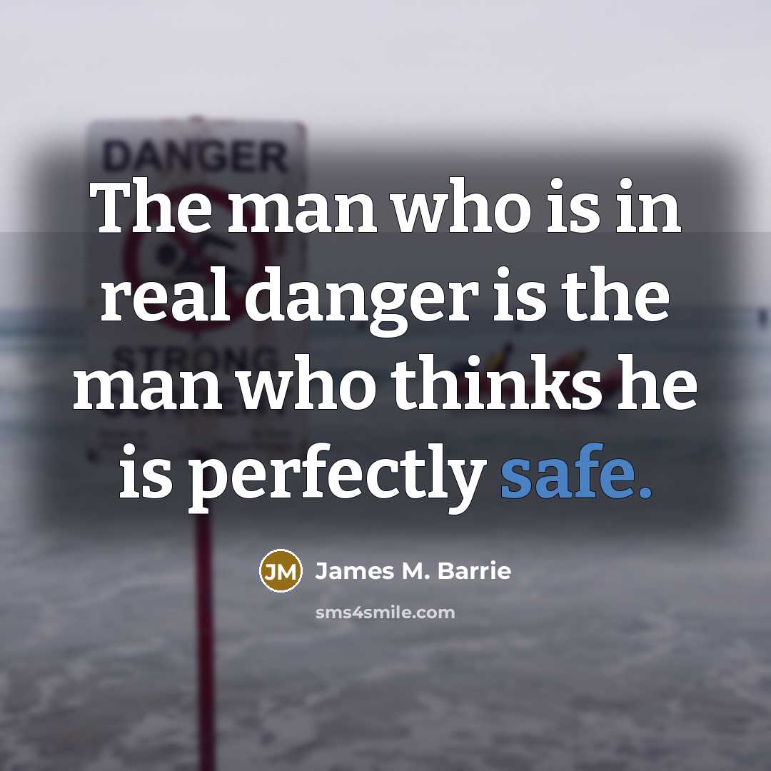 “The man who is in real danger is the man…” quote by James M. Barrie