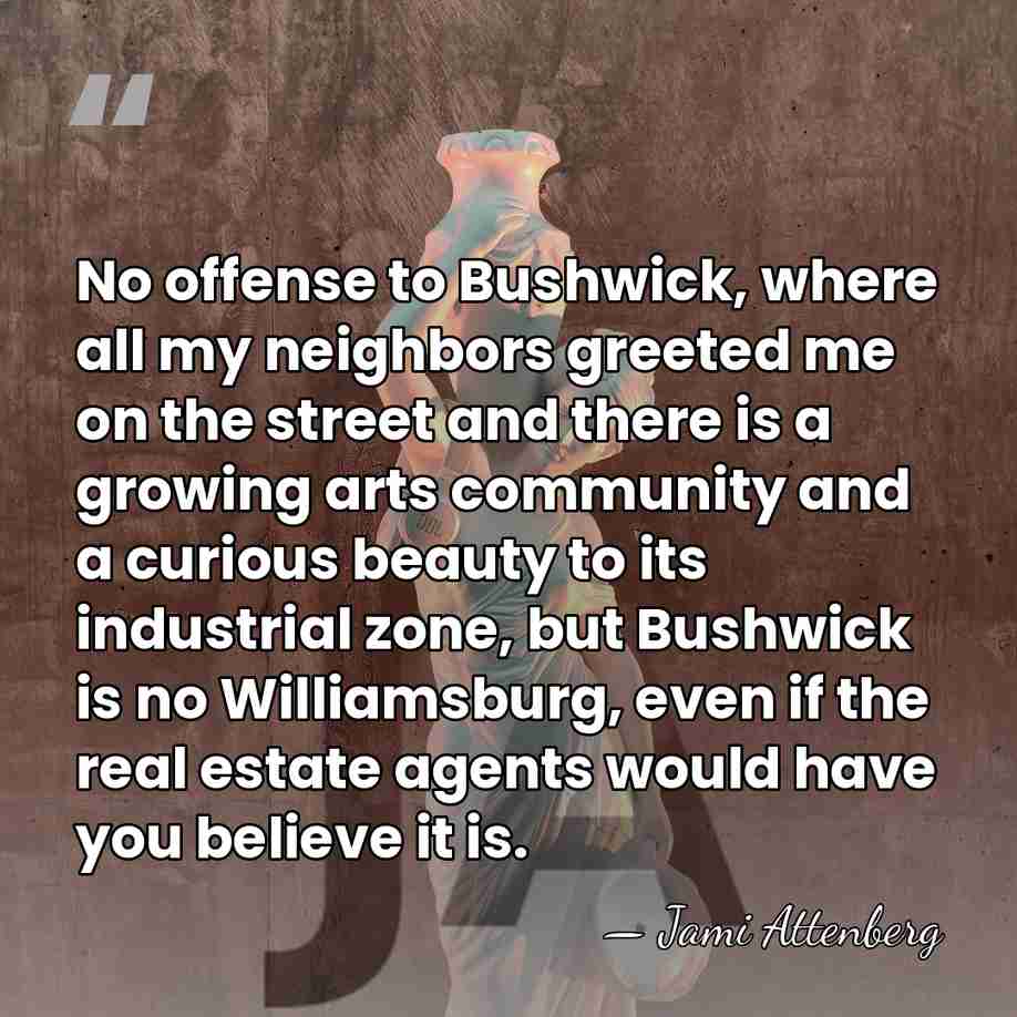 No offense to Bushwick, where all my neighbors greeted me on the&hellip; - Jami Attenberg