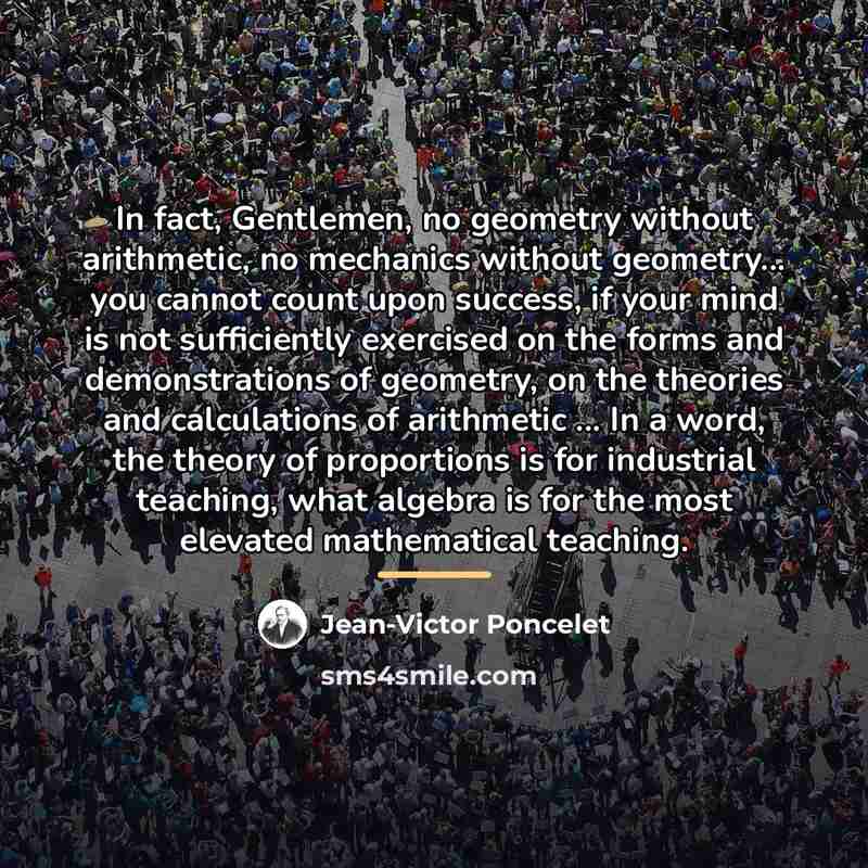“In fact, Gentlemen, no geometry without arithmetic, no mechanics without…” quote by Jean-Victor Poncelet