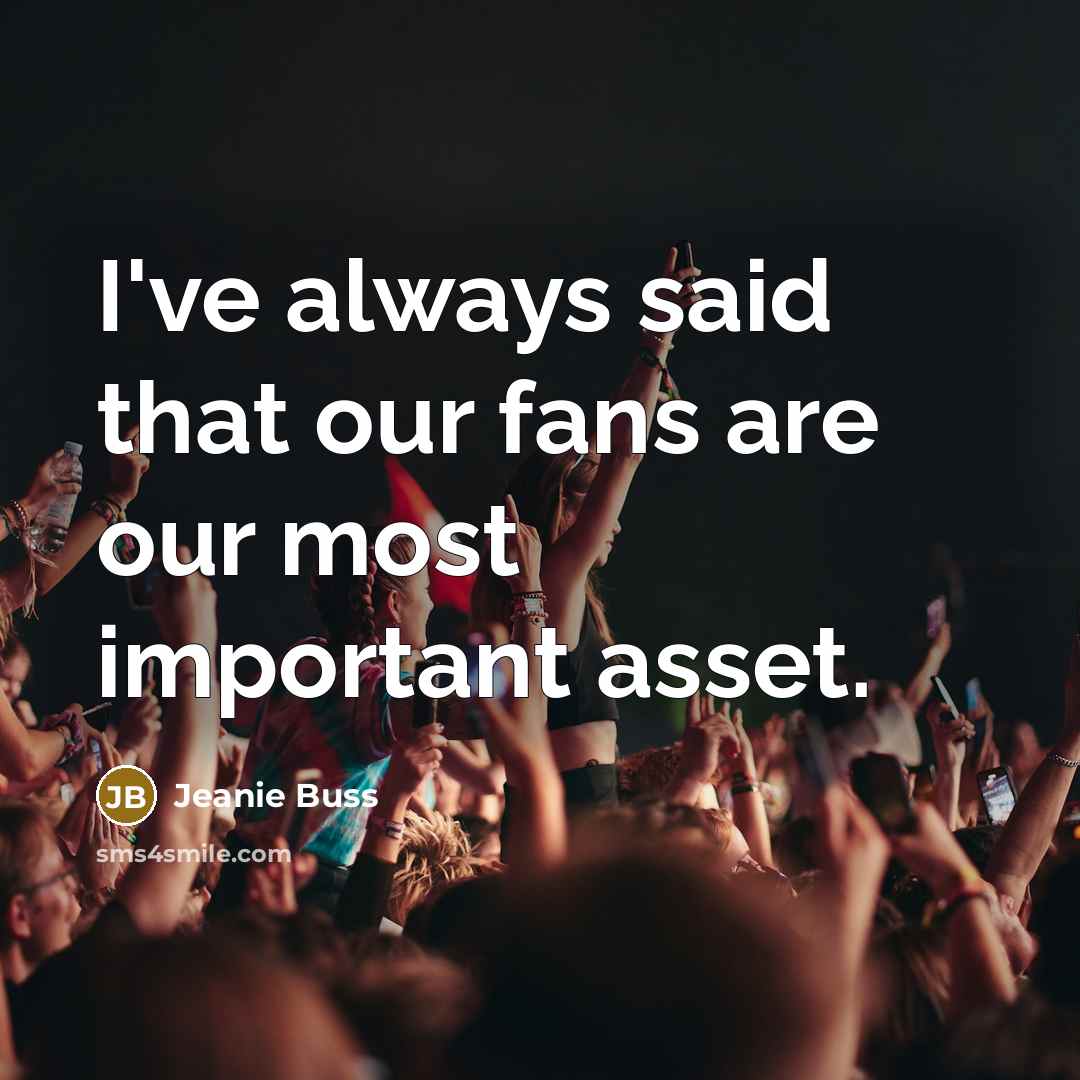 “I've always said that our fans are our most important…” quote by Jeanie Buss