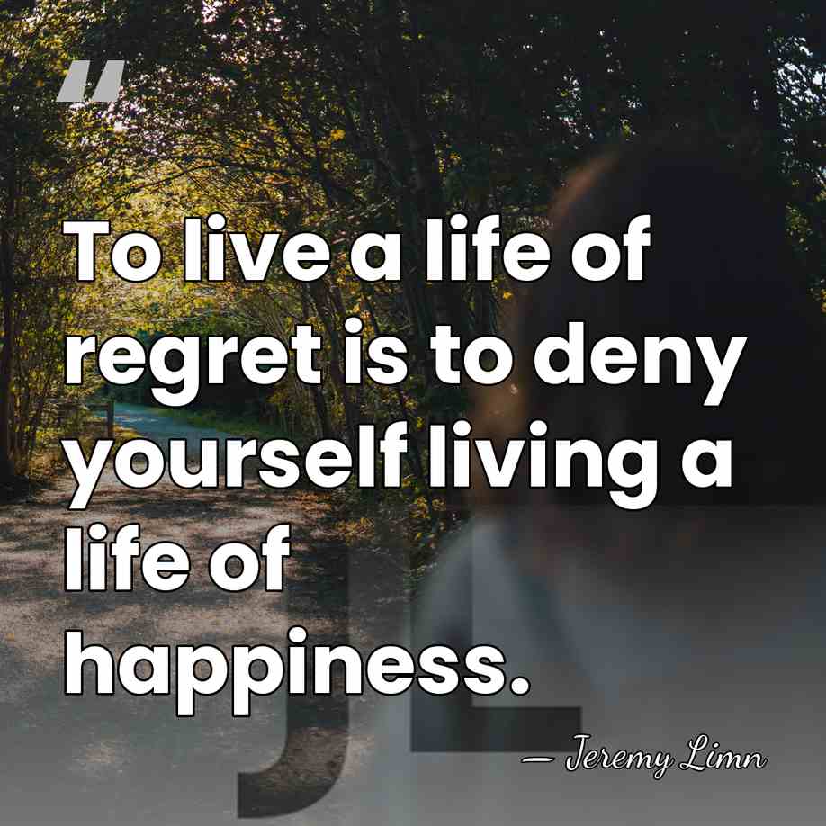 To live a life of regret is to deny yourself living a&hellip; - Jeremy Limn