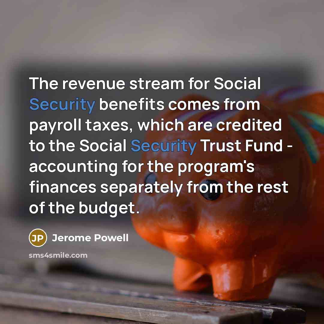 “The revenue stream for Social Security benefits comes from payroll…” quote by Jerome Powell