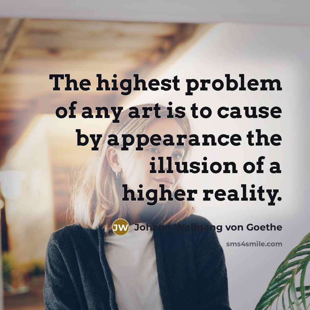 “The highest problem of any art is to cause by…” quote by Johann Wolfgang von Goethe
