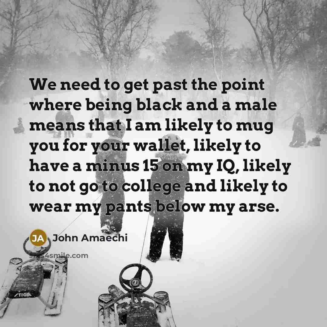 “We need to get past the point where being black…” quote by John Amaechi