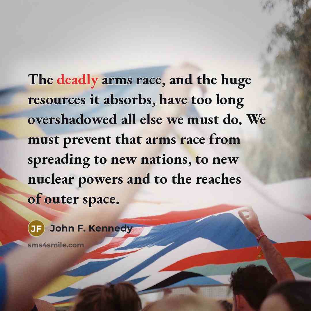 “The deadly arms race, and the huge resources it absorbs,…” quote by John F. Kennedy